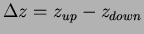 $\Delta z = z_{up} - z_{down}$