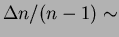 $\Delta n/(n - 1) \sim$