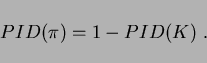 \begin{displaymath}
PID(\pi) = 1 - PID(K) ~.
\end{displaymath}