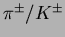 $\pi^{\pm}/K^{\pm}$