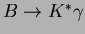 $B \rightarrow K^*\gamma$