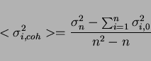 \begin{displaymath}
\textless \sigma^2_{i,coh} \textgreater = \frac{\sigma^2_n - \sum^n_{i = 1} \sigma^2_{i,0}}{n^2 -n}
\end{displaymath}